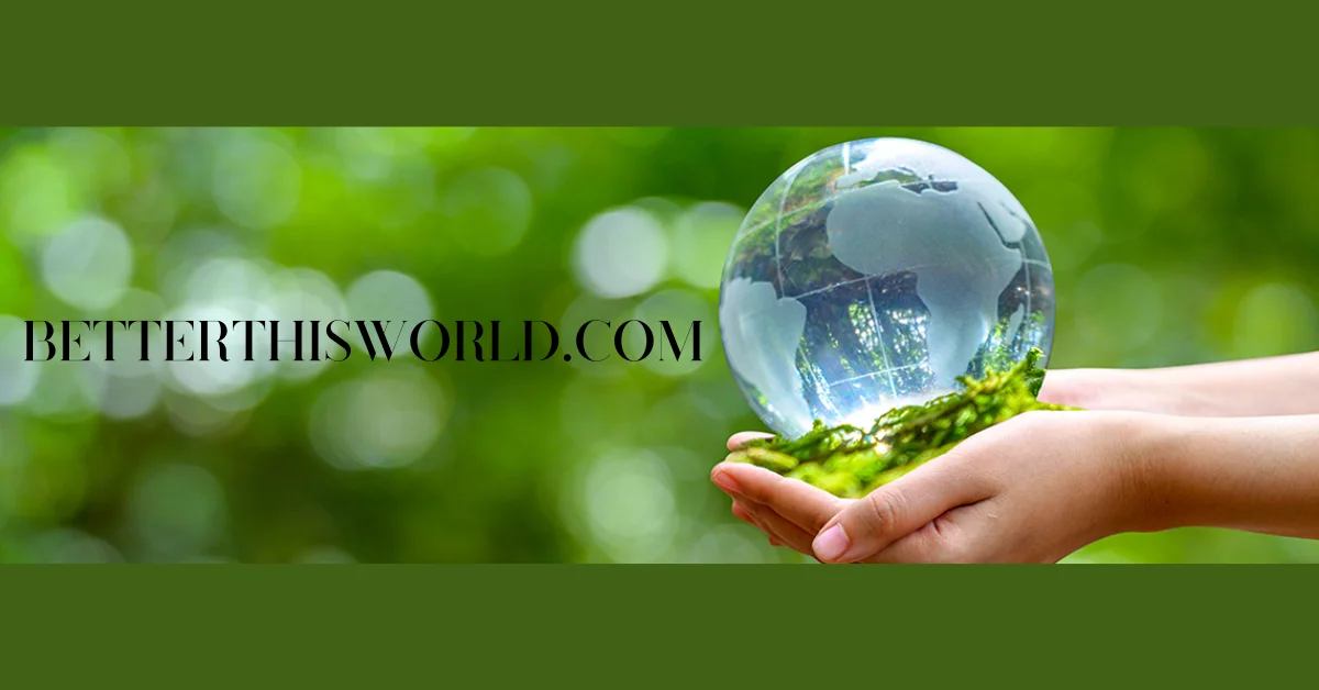 BetterThisWorld.com: Transforming Personal Growth and Community Action